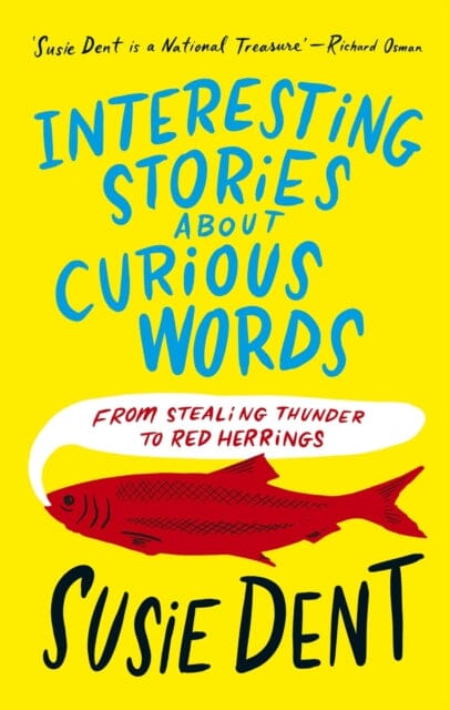 Interesting Stories about Curious Words : From Stealing Thunder to Red Herrings by Susie Dent Extended Range John Murray Press