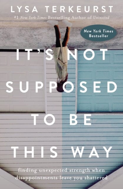 It's Not Supposed to Be This Way: Finding Unexpected Strength When Disappointments Leave You Shattered by Lysa TerKeurst Extended Range Thomas Nelson Publishers