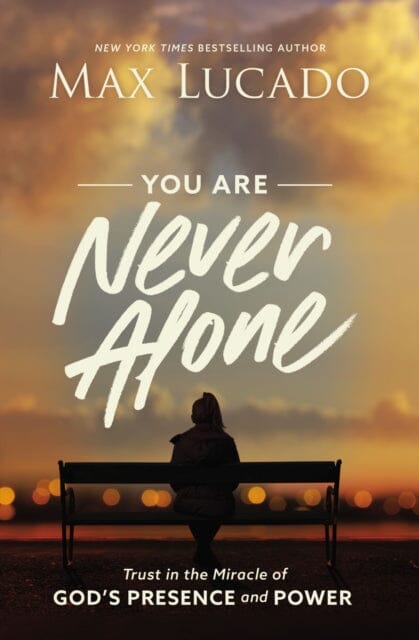 You Are Never Alone: Trust in the Miracle of God's Presence and Power by Max Lucado Extended Range Thomas Nelson Publishers