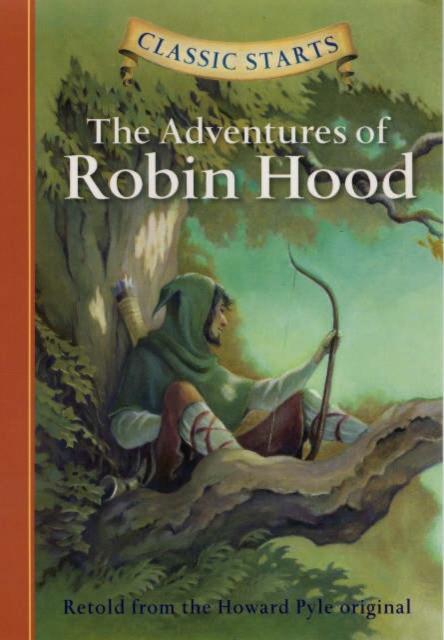 Classic Starts (R): The Adventures of Robin Hood : Retold from the Howard Pyle Original Popular Titles Sterling Juvenile
