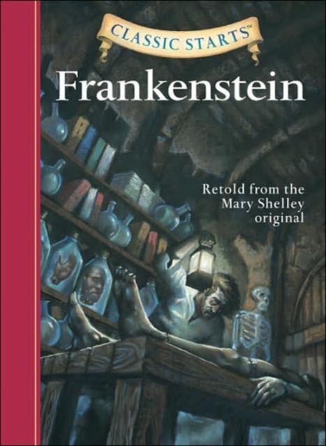 Classic Starts (R): Frankenstein : Retold from the Mary Shelley Original Popular Titles Sterling Juvenile