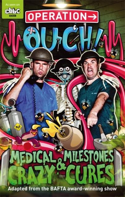 Operation Ouch: Medical Milestones and Crazy Cures : Book 2 Popular Titles Hachette Children's Group
