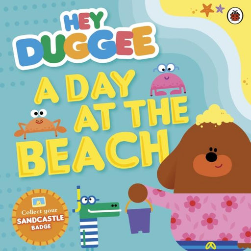 Hey Duggee: A Day at The Beach Popular Titles Penguin Random House Children's UK