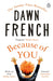 Because of You by Dawn French Extended Range Penguin Books Ltd