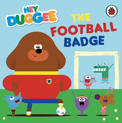 Hey Duggee: The Football Badge by Hey Duggee Extended Range Penguin Random House Children's UK