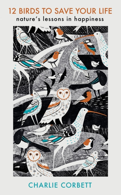 12 Birds to Save Your Life: Nature's Lessons in Happiness by Charlie Corbett Extended Range Penguin Books Ltd