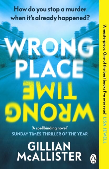 Wrong Place Wrong Time : Can you stop a murder after it's already happened? THE SUNDAY TIMES THRILLER OF THE YEAR AND REESE'S BOOK CLUB PICK 2022 Extended Range Penguin Books Ltd