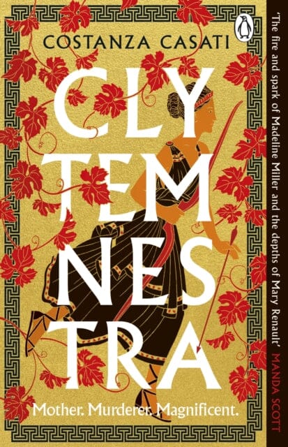 Clytemnestra : The spellbinding retelling of Greek mythology's greatest heroine by Costanza Casati Extended Range Penguin Books Ltd
