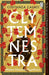 Clytemnestra : The spellbinding retelling of Greek mythology's greatest heroine by Costanza Casati Extended Range Penguin Books Ltd