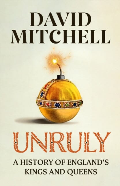 Unruly : The Number One Bestseller `Horrible Histories for grownups' The Times by David Mitchell Extended Range Penguin Books Ltd