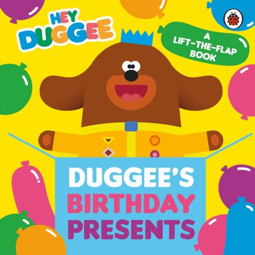 Hey Duggee: Duggee's Birthday Presents Lift-the-Flap by Hey Duggee Extended Range Penguin Random House Children's UK