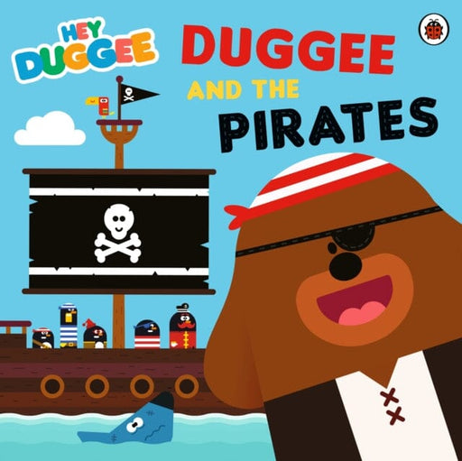 Hey Duggee: Duggee and the Pirates Extended Range Penguin Random House Children's UK