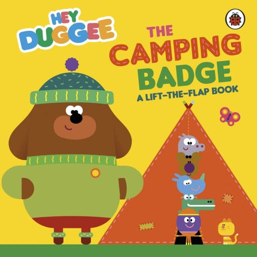 Hey Duggee: The Camping Badge : A Lift-the-Flap Book by Hey Duggee Extended Range Penguin Random House Children's UK