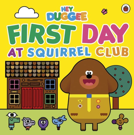Hey Duggee: First Day at Squirrel Club by Hey Duggee Extended Range Penguin Random House Children's UK