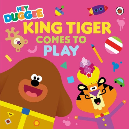 Hey Duggee: King Tiger Comes to Play by Hey Duggee Extended Range Penguin Random House Children's UK
