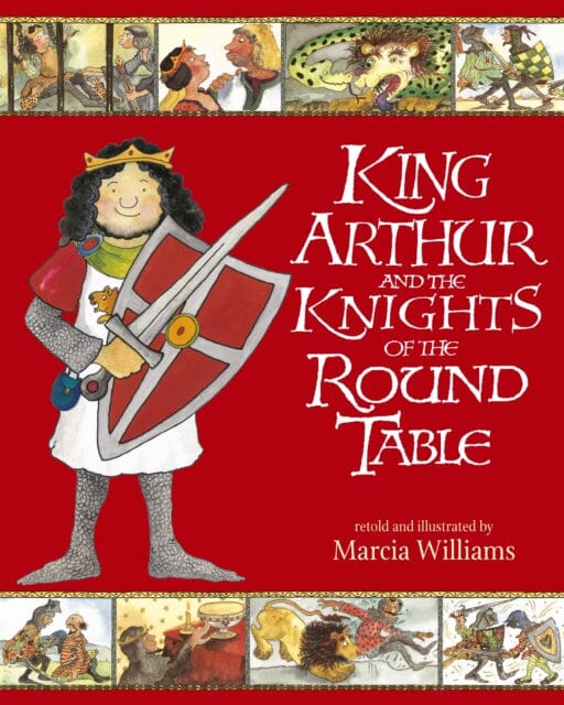King Arthur and the Knights of the Round Table by Marcia Williams Extended Range Walker Books Ltd