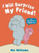 I Will Surprise My Friend! Popular Titles Walker Books Ltd