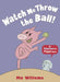 Watch Me Throw the Ball! Popular Titles Walker Books Ltd