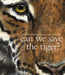 Can We Save the Tiger? Popular Titles Walker Books Ltd