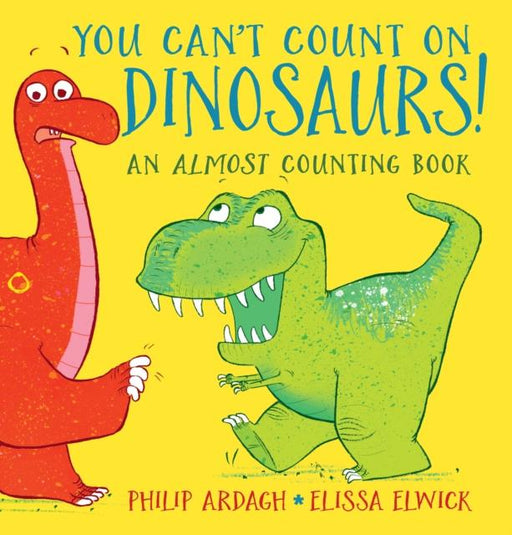 You Can't Count on Dinosaurs: An Almost Counting Book Popular Titles Walker Books Ltd