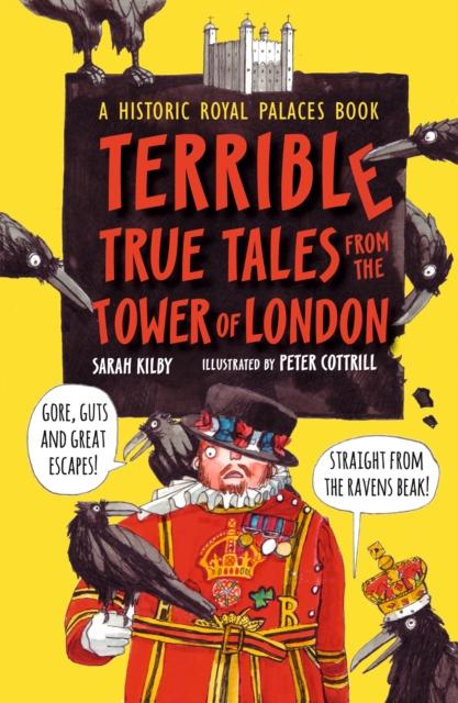 Terrible True Tales from the Tower of London : As told by the Ravens Popular Titles Walker Books Ltd