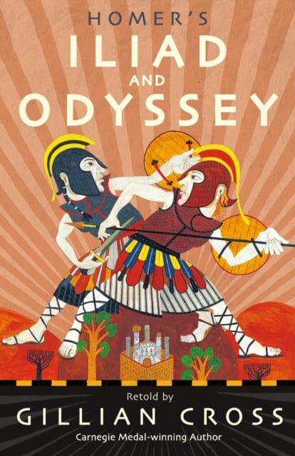 Homer's Iliad and Odyssey: Two of the Greatest Stories Ever Told by Gillian Cross Extended Range Walker Books Ltd