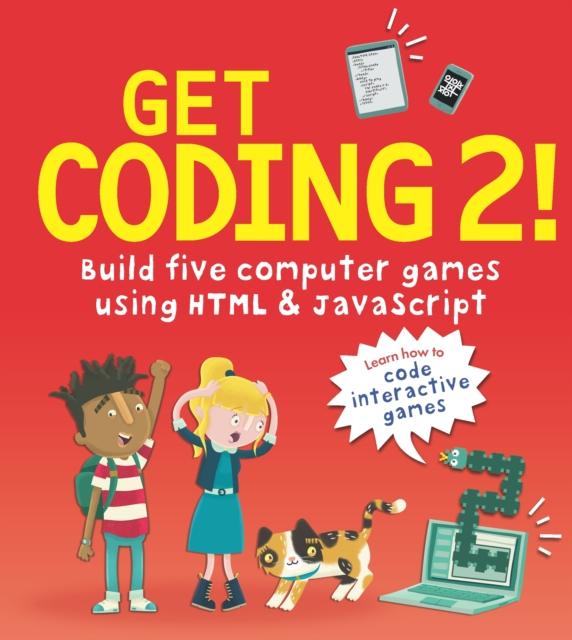 Get Coding 2! Build Five Computer Games Using HTML and JavaScript Popular Titles Walker Books Ltd