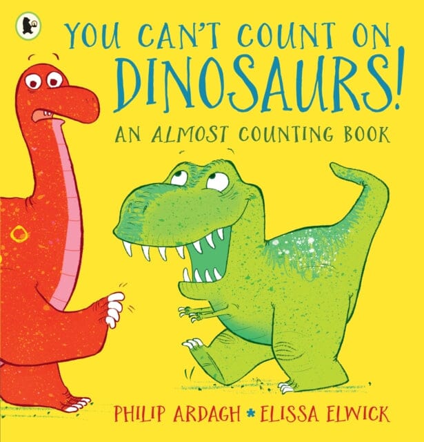 You Can't Count on Dinosaurs: An Almost Counting Book by Philip Ardagh Extended Range Walker Books Ltd