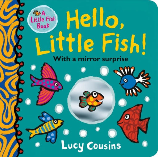 Hello, Little Fish! A mirror book by Lucy Cousins Extended Range Walker Books Ltd