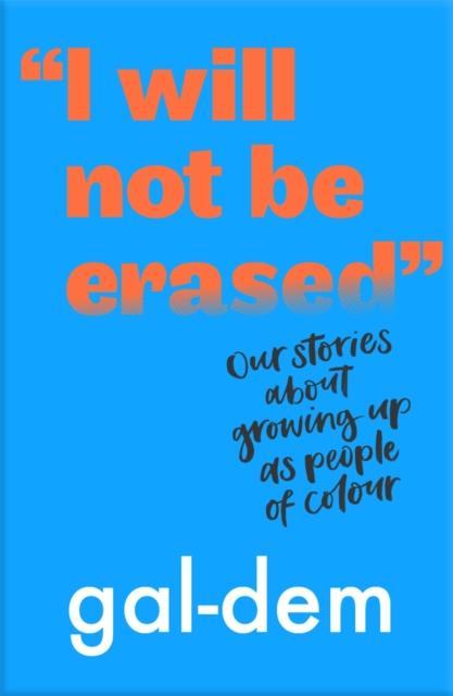 I Will Not Be Erased: Our stories about growing up as people of colour Popular Titles Walker Books Ltd