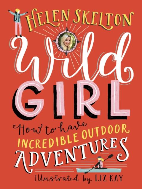 Wild Girl: How to Have Incredible Outdoor Adventures Popular Titles Walker Books Ltd