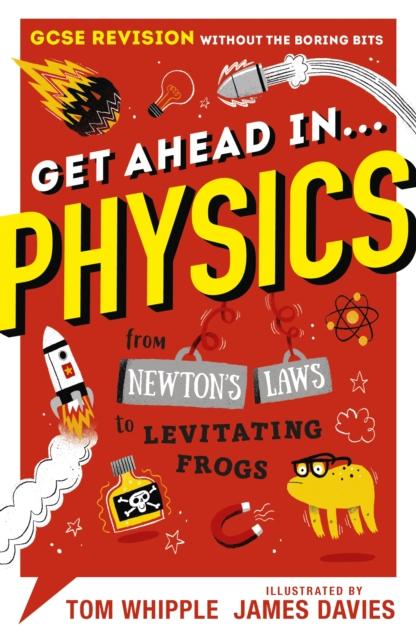 Get Ahead in ... PHYSICS : GCSE Revision without the boring bits, from Newton's Laws to levitating frogs Popular Titles Walker Books Ltd
