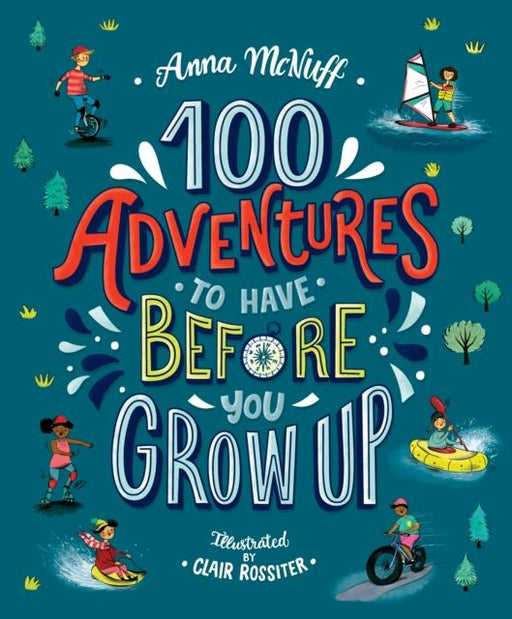 100 Adventures to Have Before You Grow Up Popular Titles Walker Books Ltd