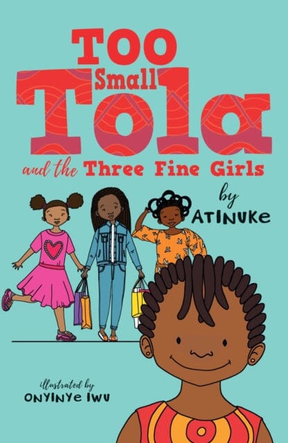 Too Small Tola and the Three Fine Girls by Atinuke Extended Range Walker Books Ltd