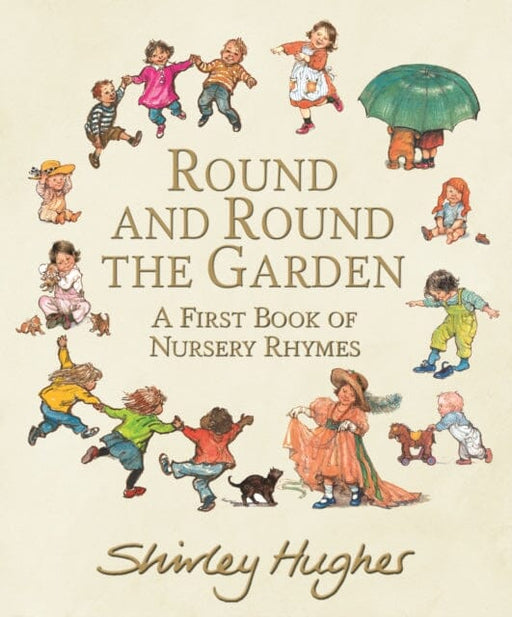 Round and Round the Garden: A First Book of Nursery Rhymes by Shirley Hughes Extended Range Walker Books Ltd