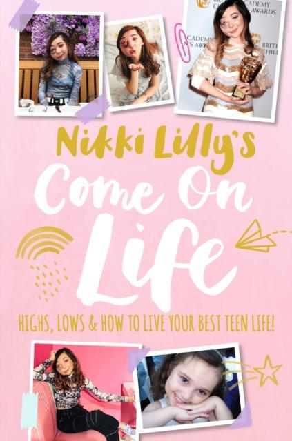 Nikki Lilly's Come on Life: Highs, Lows and How to Live Your Best Teen Life Popular Titles Walker Books Ltd