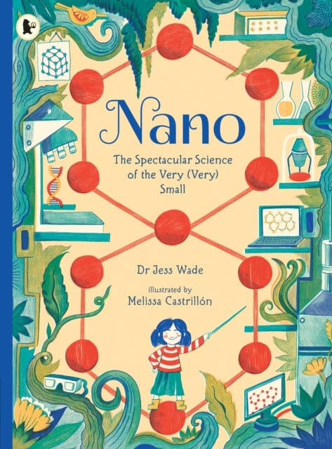Nano: The Spectacular Science of the Very (Very) Small by Jess Wade Extended Range Walker Books Ltd