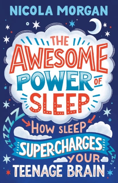 The Awesome Power of Sleep : How Sleep Super-Charges Your Teenage Brain by Nicola Morgan Extended Range Walker Books Ltd