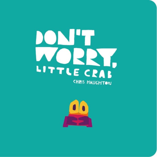 Don't Worry, Little Crab by Chris Haughton Extended Range Walker Books Ltd