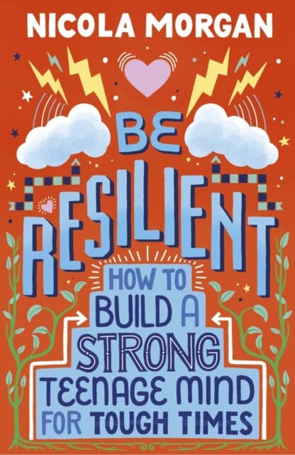 Be Resilient: How to Build a Strong Teenage Mind for Tough Times by Nicola Morgan Extended Range Walker Books Ltd