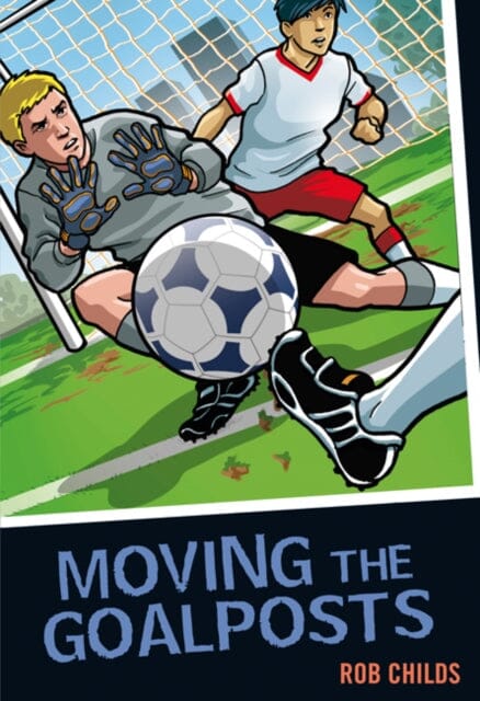 Moving the Goalposts by Rob Childs Extended Range Bloomsbury Publishing PLC