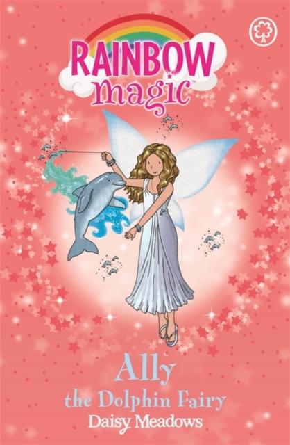 Rainbow Magic: Ally the Dolphin Fairy : The Ocean Fairies Book 1 Popular Titles Hachette Children's Group