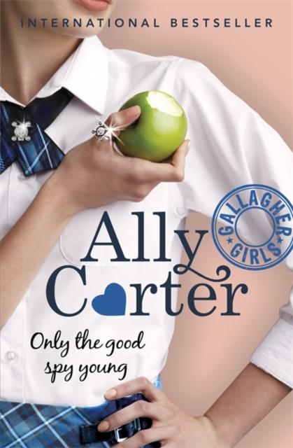 Gallagher Girls: Only The Good Spy Young : Book 4 Popular Titles Hachette Children's Group