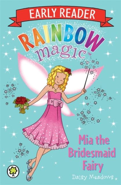Rainbow Magic Early Reader: Mia the Bridesmaid Fairy Popular Titles Hachette Children's Group