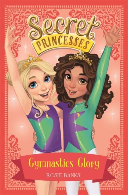 Secret Princesses: Gymnastics Glory : Book 11 Popular Titles Hachette Children's Group