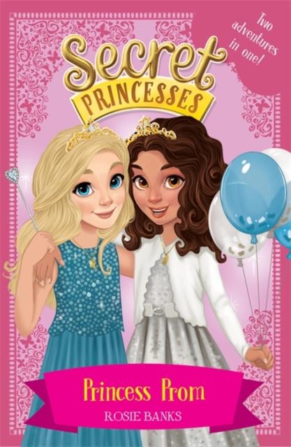 Secret Princesses: Princess Prom : Two adventures in one! Popular Titles Hachette Children's Group