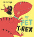My Pet T-Rex Popular Titles Hachette Children's Group