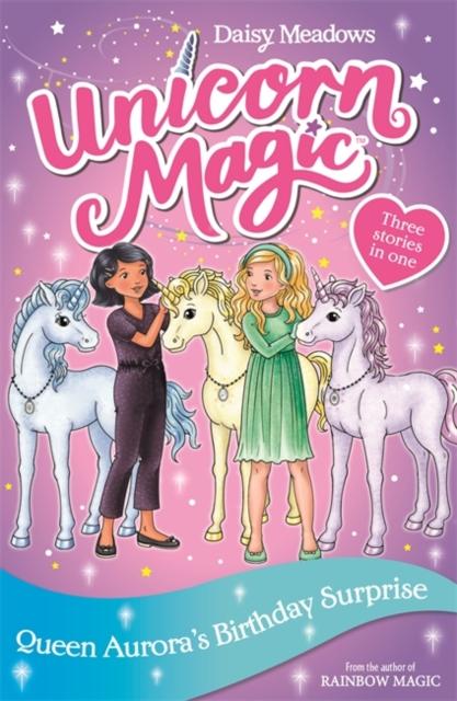 Unicorn Magic: Queen Aurora's Birthday Surprise : Special 3 Popular Titles Hachette Children's Group