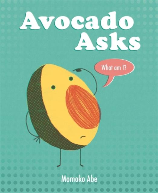 Avocado Asks : What Am I? Popular Titles Hachette Children's Group
