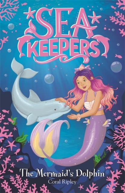 Sea Keepers: The Mermaid's Dolphin : Book 1 Popular Titles Hachette Children's Group
